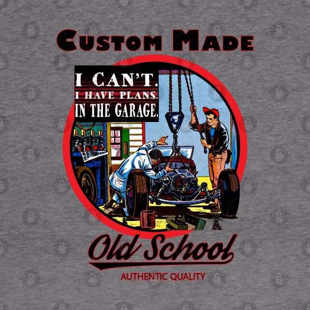 I can't. I have Plans. In the Garage Old School Car Mechanic Vintage by Joaddo